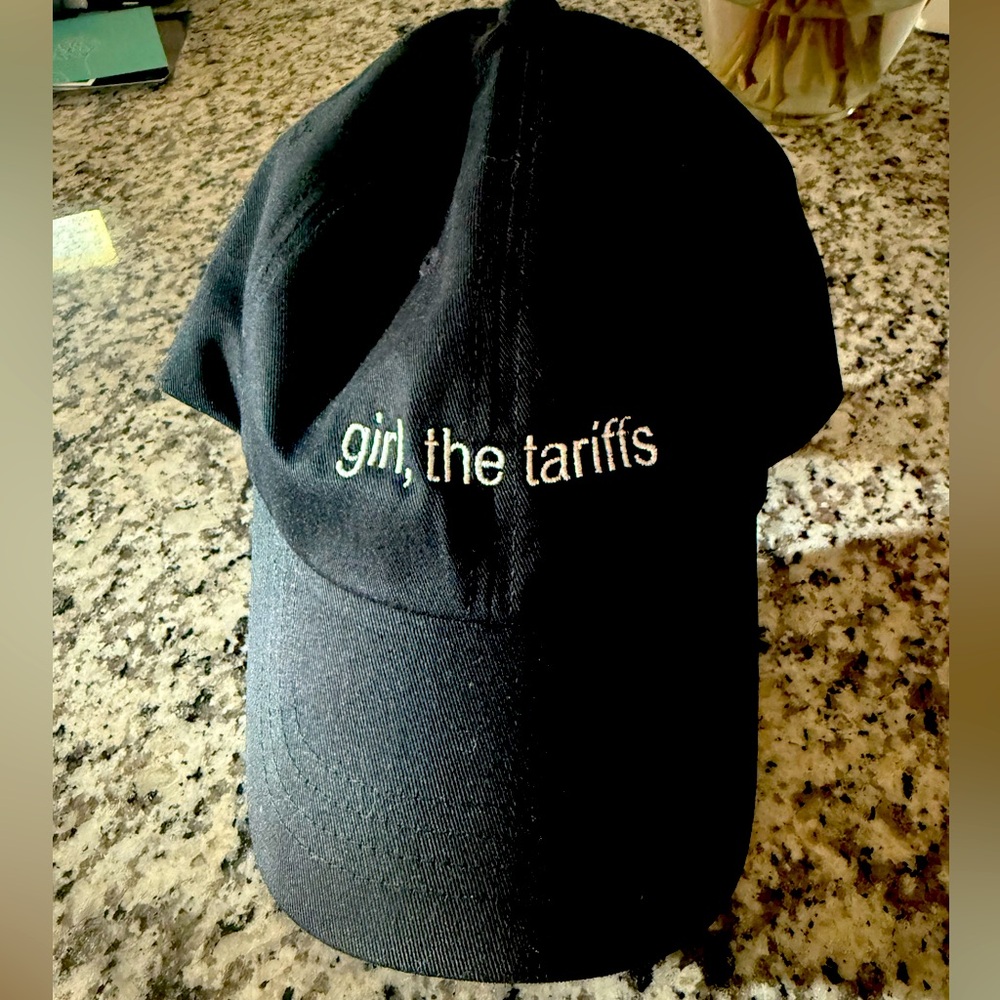 Girl, the tariffs hat